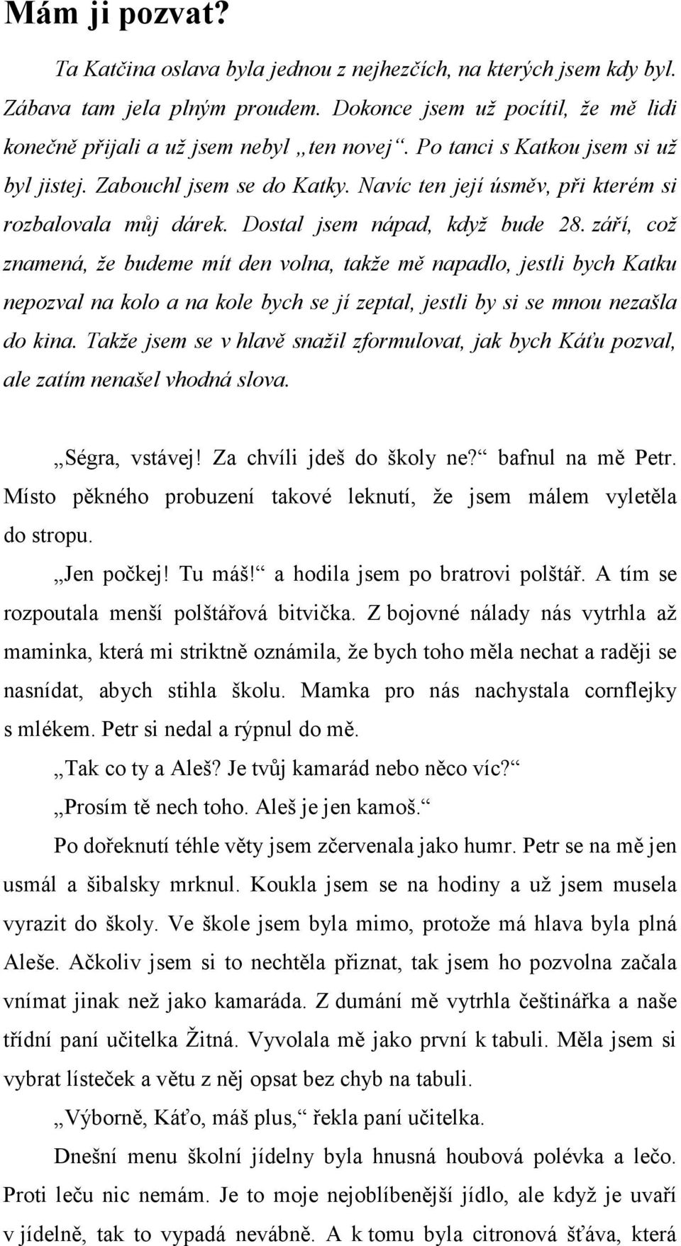 září, což znamená, že budeme mít den volna, takže mě napadlo, jestli bych Katku nepozval na kolo a na kole bych se jí zeptal, jestli by si se mnou nezašla do kina.