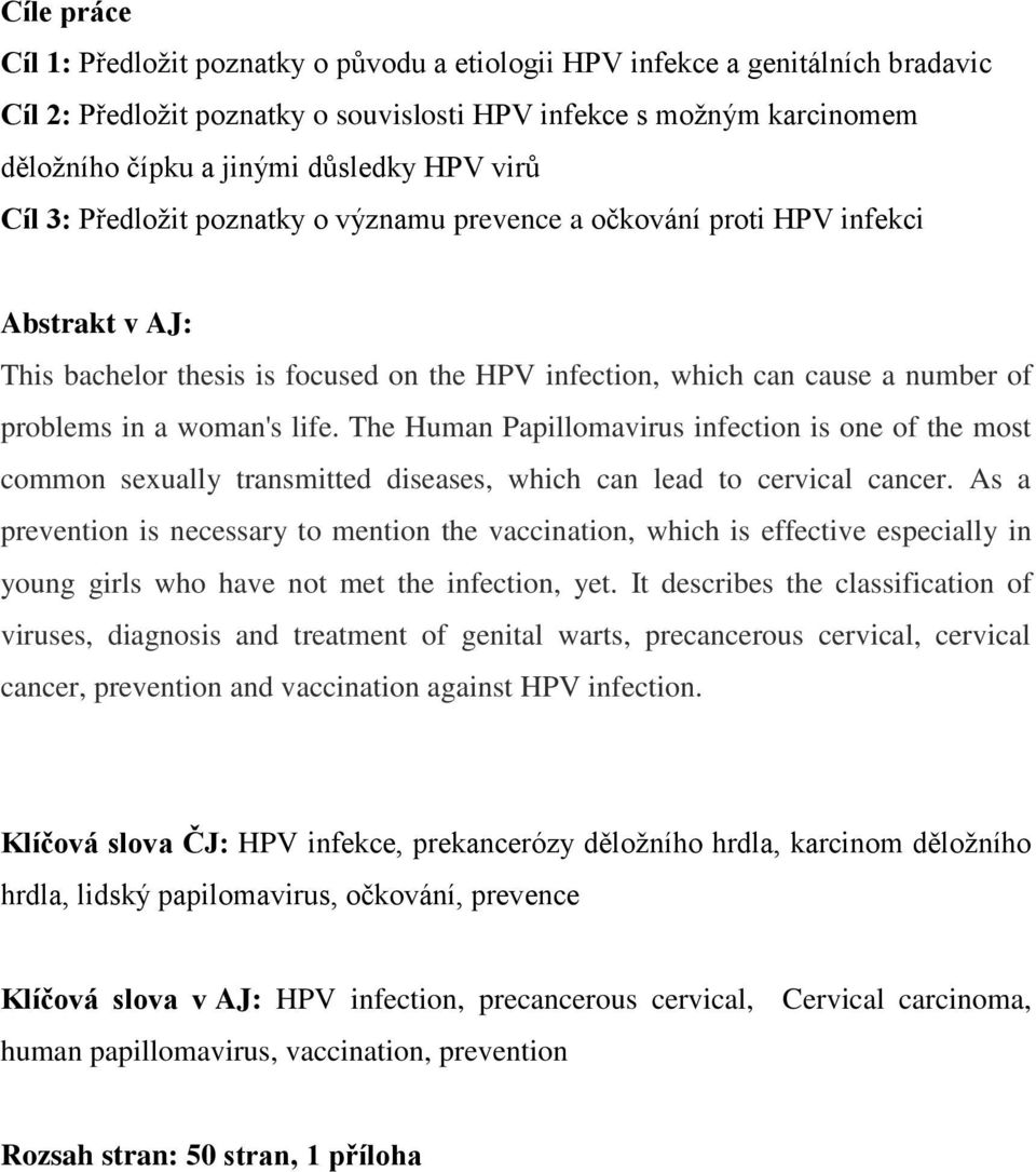 woman's life. The Human Papillomavirus infection is one of the most common sexually transmitted diseases, which can lead to cervical cancer.