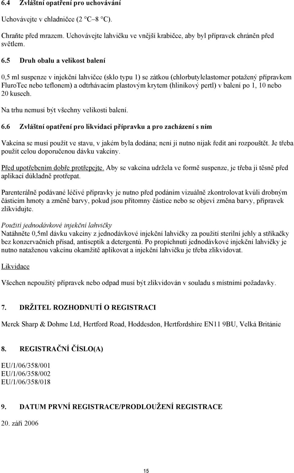 pertl) v balení po 1, 10 nebo 20 kusech. Na trhu nemusí být všechny velikosti balení. 6.