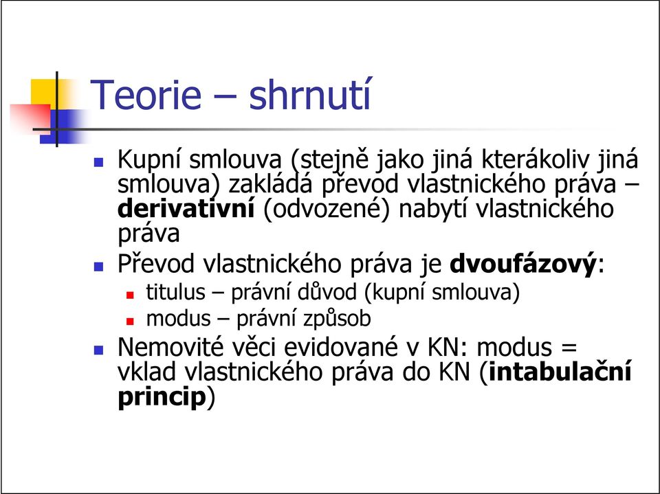 vlastnického práva je dvoufázový: titulus právní důvod (kupní smlouva) modus právní