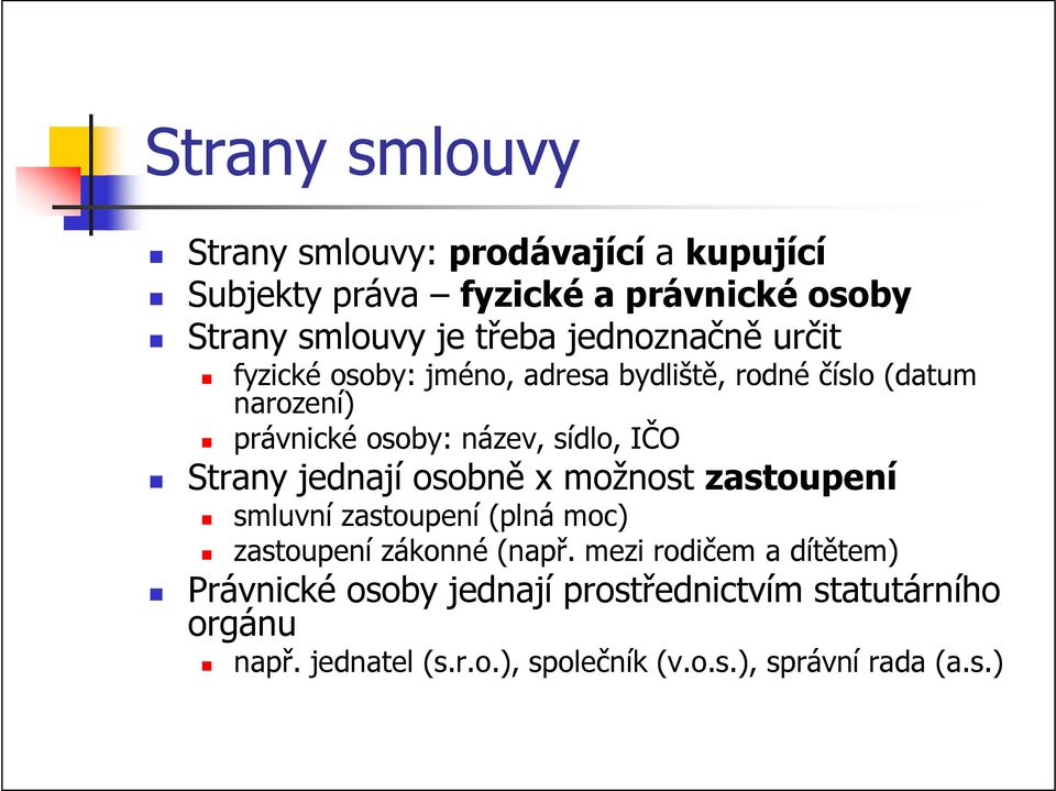 Strany jednají osobně x možnost zastoupení smluvní zastoupení (plná moc) zastoupení zákonné (např.