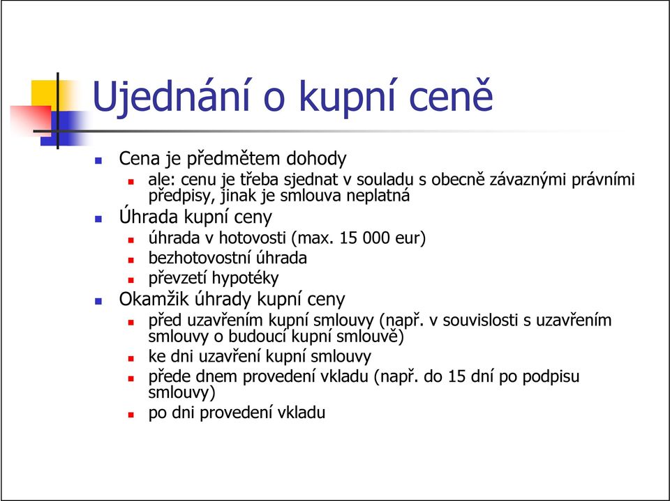 15 000 eur) bezhotovostní úhrada převzetí hypotéky Okamžik úhrady kupní ceny před uzavřením kupní smlouvy (např.