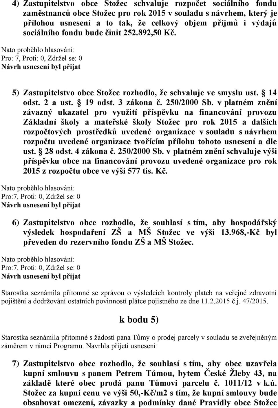 v platném znění závazný ukazatel pro využití příspěvku na financování provozu Základní školy a mateřské školy Stožec pro rok 2015 a dalších rozpočtových prostředků uvedené organizace v souladu s