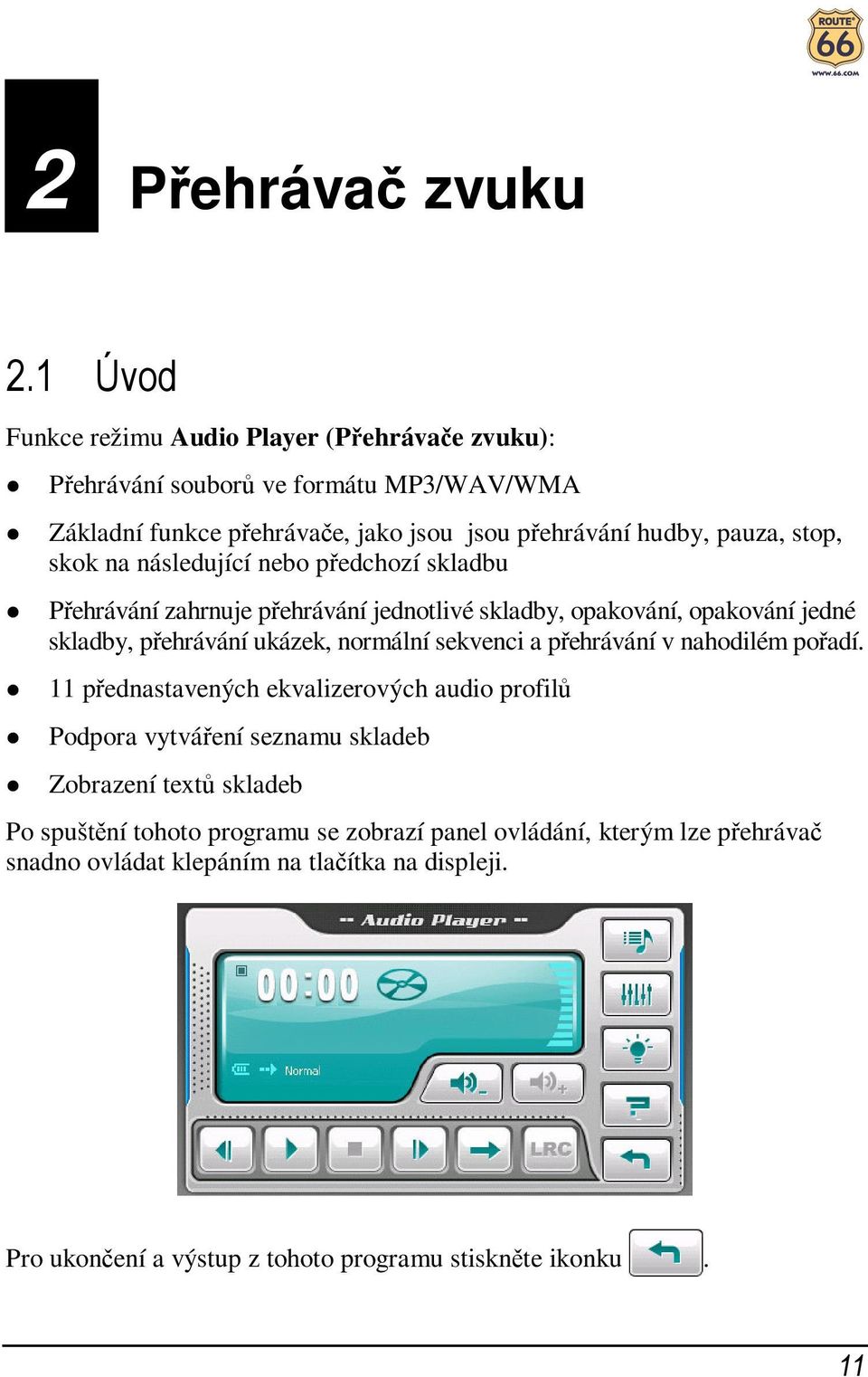 skok na následující nebo předchozí skladbu Přehrávání zahrnuje přehrávání jednotlivé skladby, opakování, opakování jedné skladby, přehrávání ukázek, normální sekvenci a