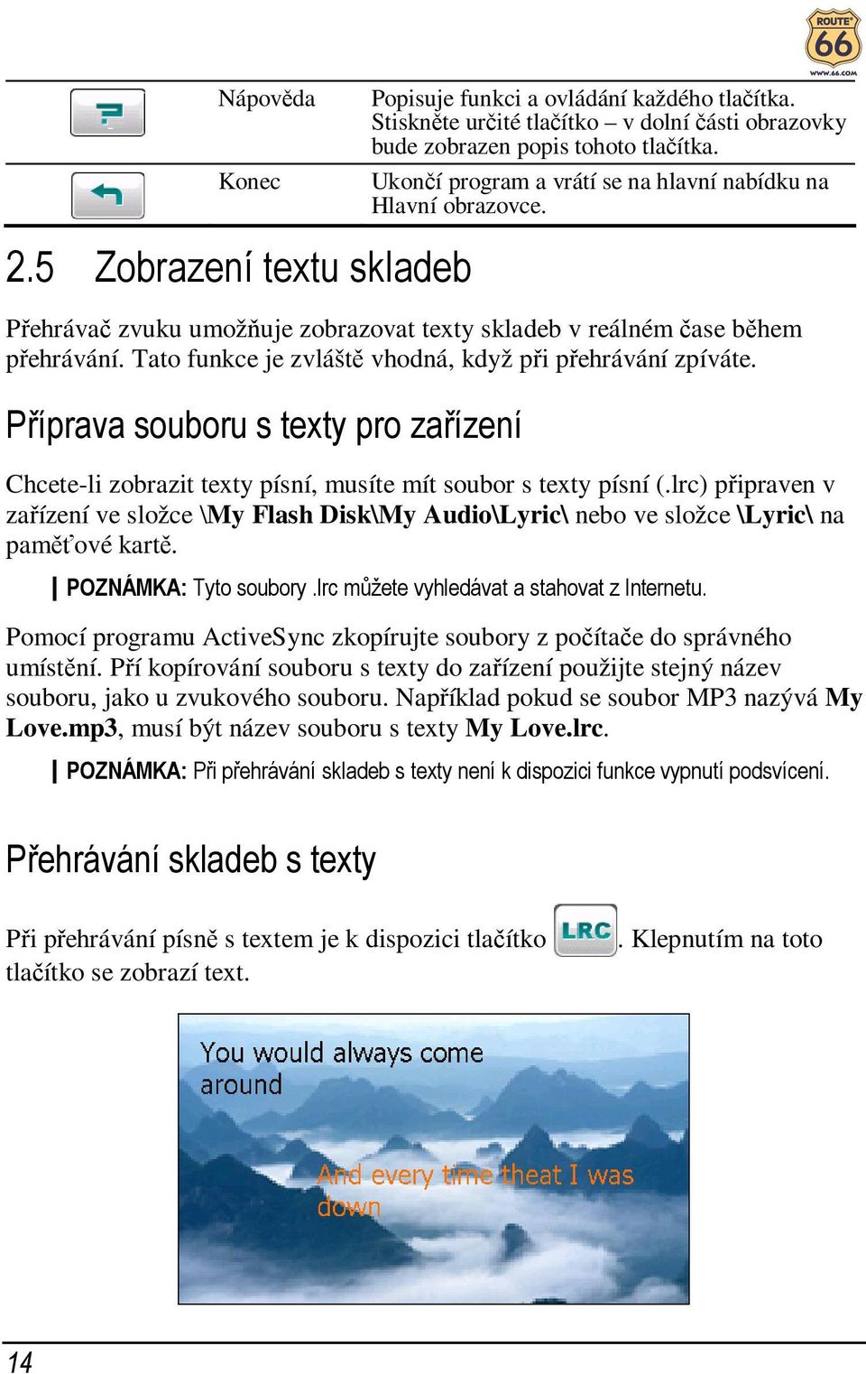 Tato funkce je zvláště vhodná, když při přehrávání zpíváte. Příprava souboru s texty pro zařízení Chcete-li zobrazit texty písní, musíte mít soubor s texty písní (.