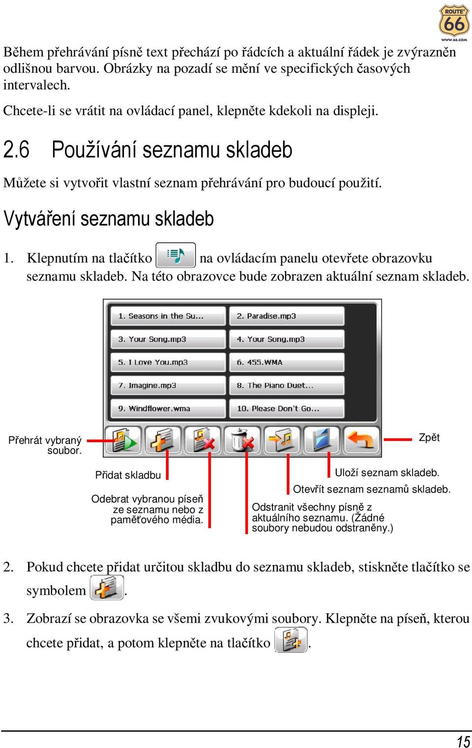 Klepnutím na tlačítko na ovládacím panelu otevřete obrazovku seznamu skladeb. Na této obrazovce bude zobrazen aktuální seznam skladeb. Přehrát vybraný soubor.