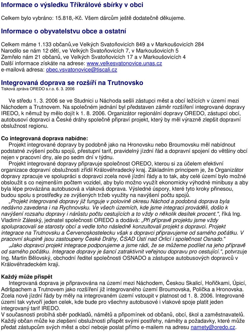 Markoušovicích 4 Další informace získáte na adrese: www.velkesvatonovice.unas.cz e-mailová adresa: obec.vsvatonovice@tiscali.cz Integrovaná doprava se rozšíří na Trutnovsko Tisková zpráva OREDO s.r.o. 6.