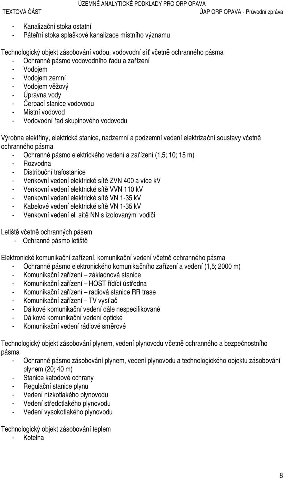 podzemní vedení elektrizační soustavy včetně ochranného pásma - Ochranné pásmo elektrického vedení a zařízení (1,5; 10; 15 m) - Rozvodna - Distribuční trafostanice - Venkovní vedení elektrické sítě