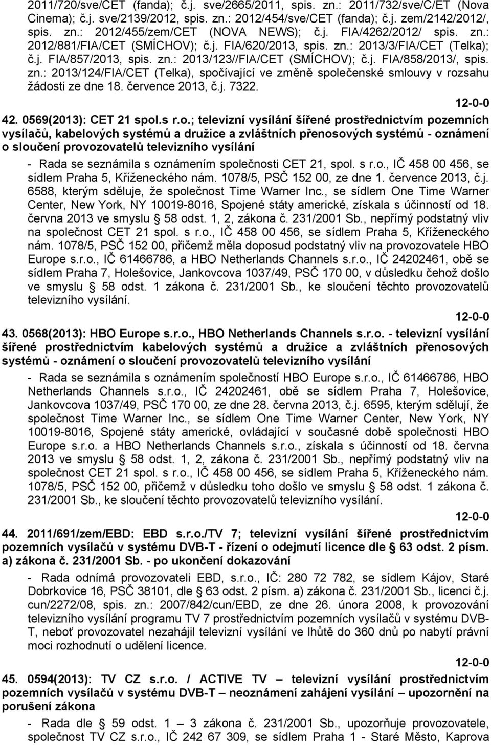 července 2013, č.j. 7322. 42. 0569(2013): CET 21 spol