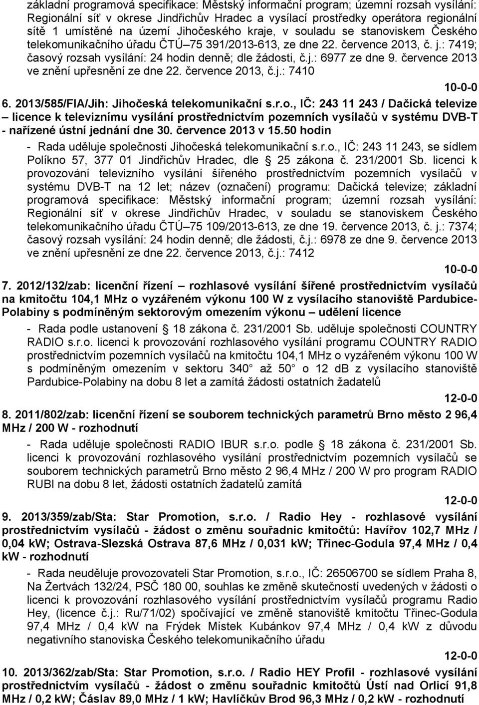 července 2013 ve znění upřesnění ze dne 22. července 2013, č.j.: 7410 10-0-0 6. 2013/585/FIA/Jih: Jihoč