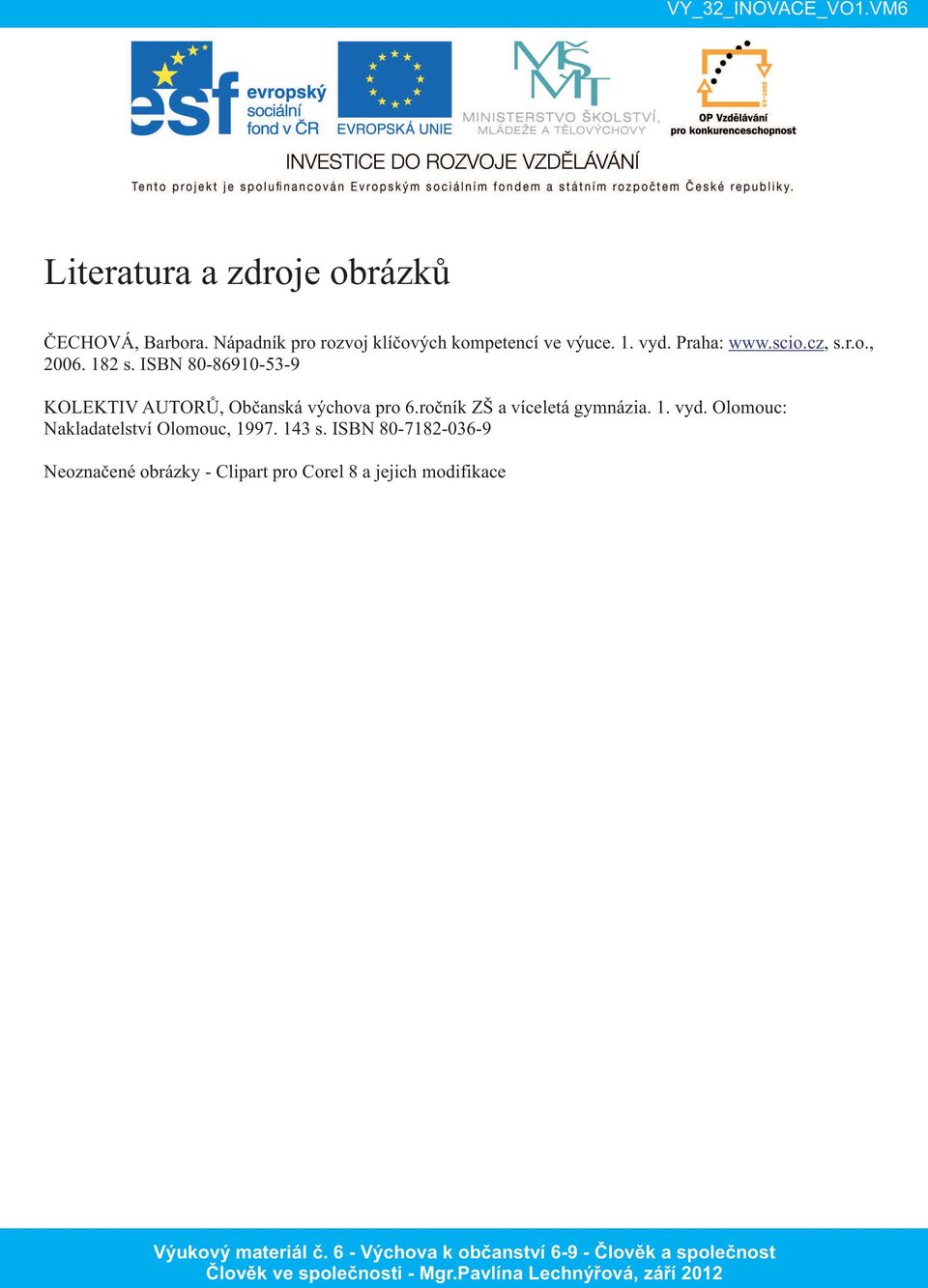 182 s. ISBN 80-86910-53-9 KOLEKTIV AUTORŮ, Občanská výchova pro 6.