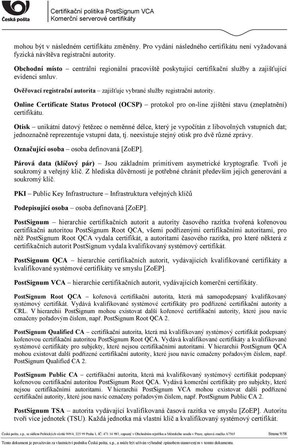 Online Certificate Status Protocol (OCSP) protokol pro on-line zjištění stavu (zneplatnění) certifikátu.