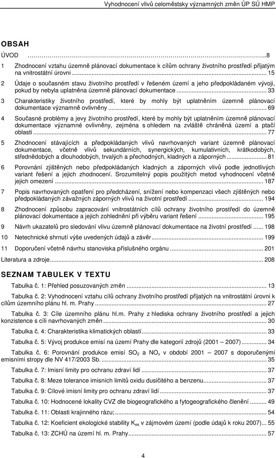 .. 33 3 Charakteristiky životního prostředí, které by mohly být uplatněním územně plánovací dokumentace významně ovlivněny.