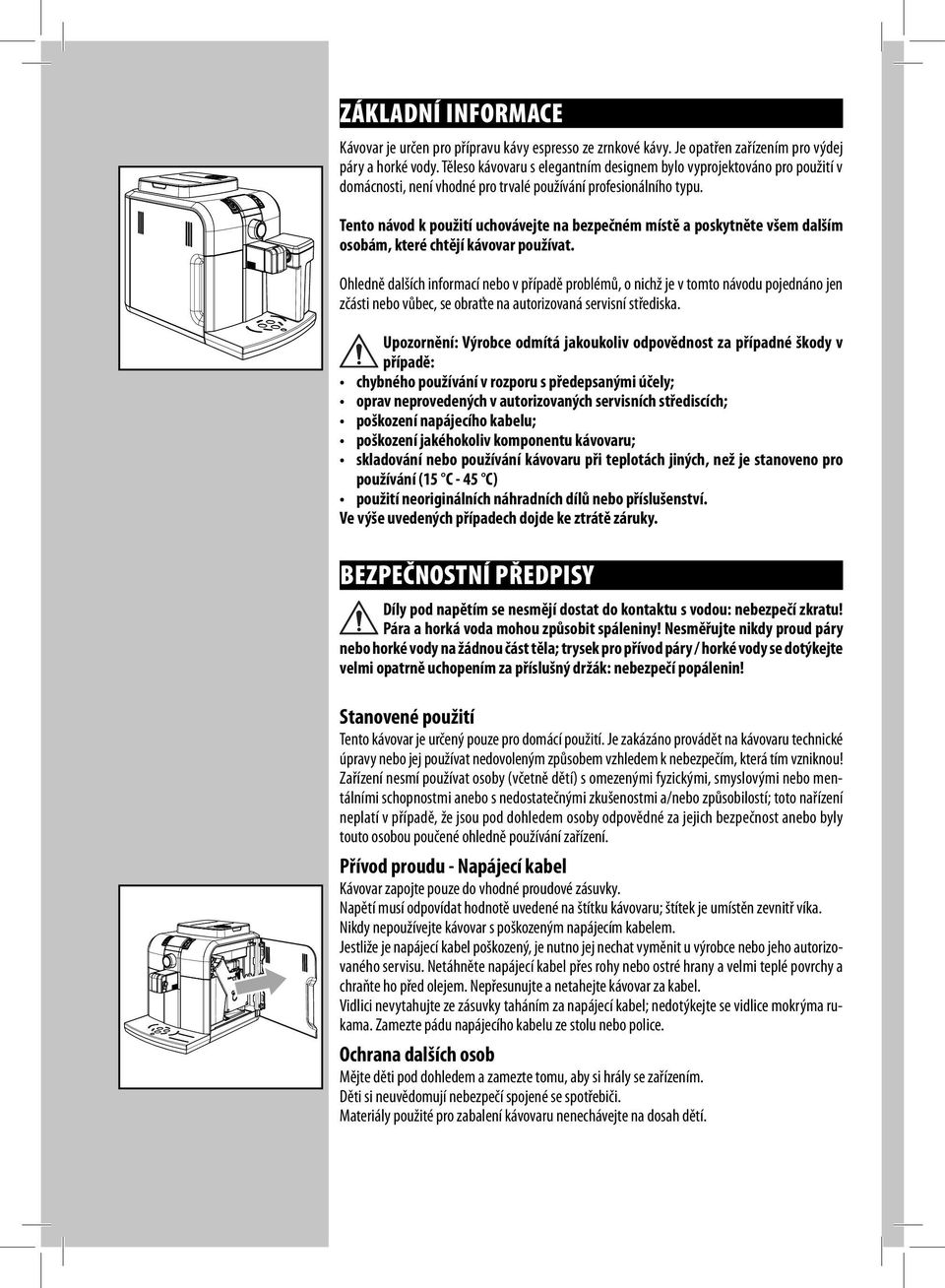 Tento návod k použití uchovávejte na bezpečném místě a poskytněte všem dalším osobám, které chtějí kávovar používat.