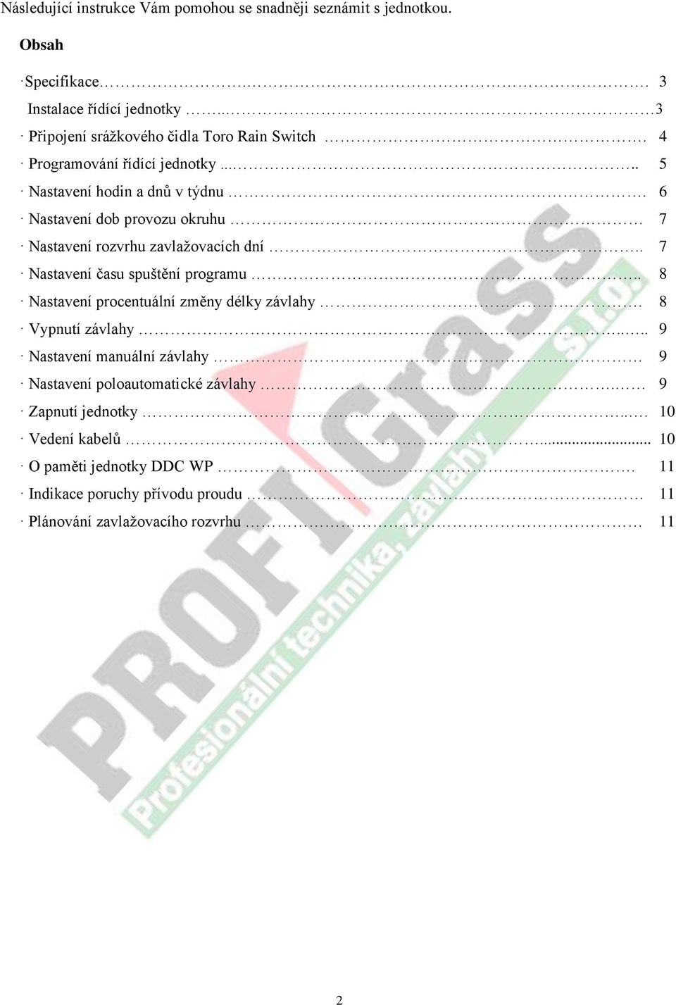 6 Nastavení dob provozu okruhu 7 Nastavení rozvrhu zavlažovacích dní.. 7 Nastavení času spuštění programu.. 8 Nastavení procentuální změny délky závlahy.