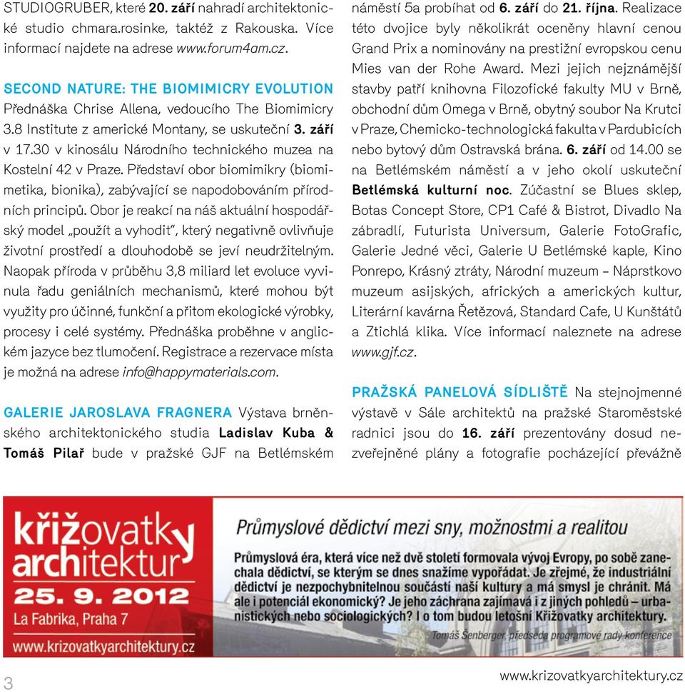 30 v kinosálu Národního technického muzea na Kostelní 42 v Praze. Představí obor biomimikry (biomimetika, bionika), zabývající se napodobováním přírodních principů.