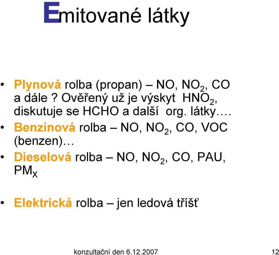 Benzinová rolba NO, NO 2, CO, VOC (benzen) Dieselová rolba NO, NO