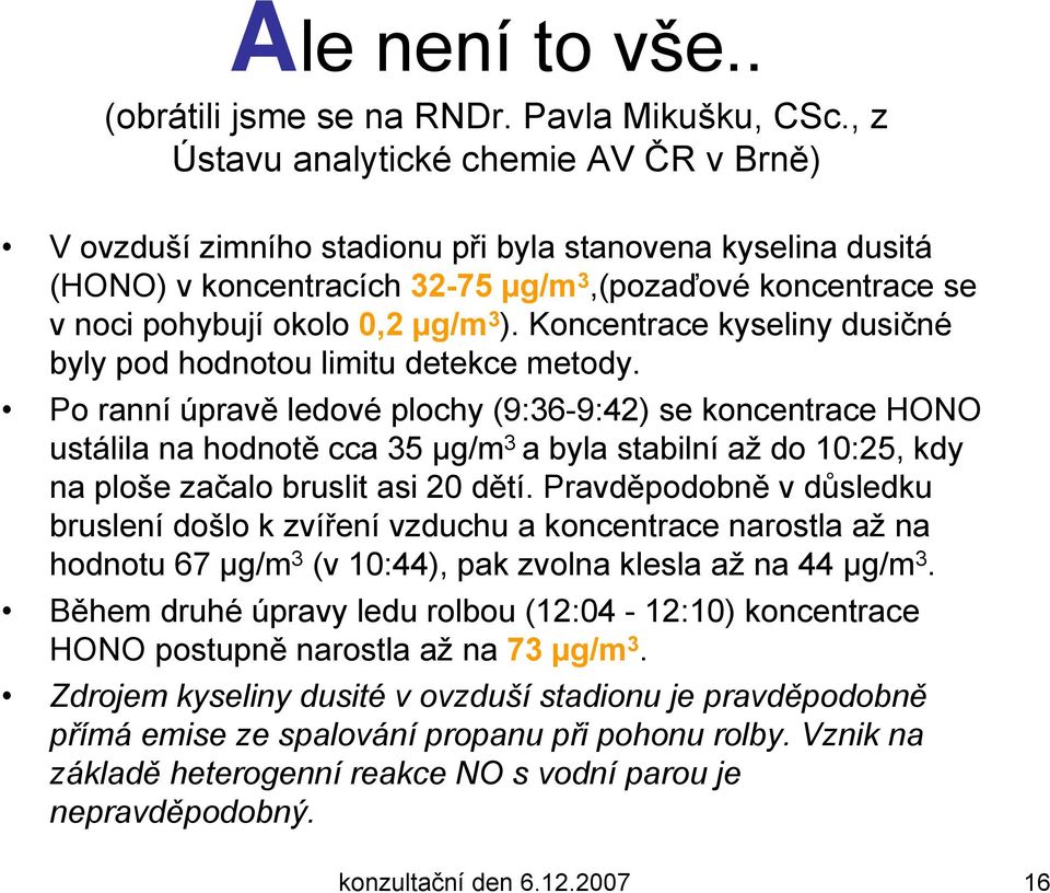 ). Koncentrace kyseliny dusičné byly pod hodnotou limitu detekce metody.