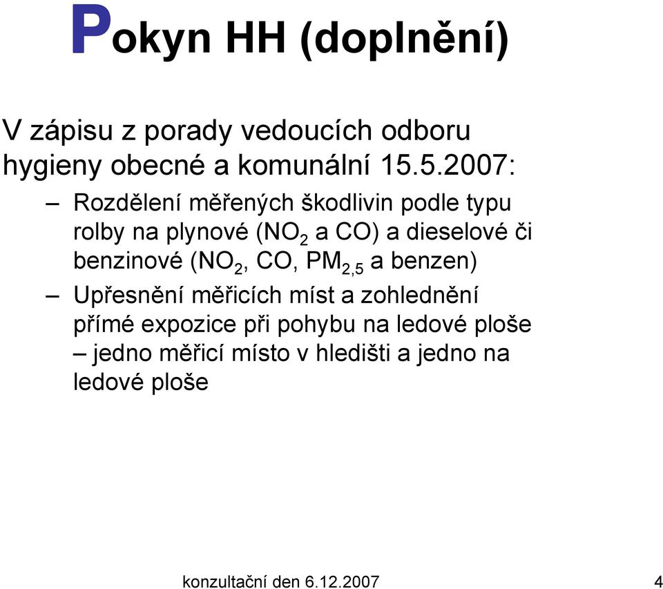 benzinové (NO 2, CO, PM 2,5 a benzen) Upřesnění měřicích míst a zohlednění přímé expozice při