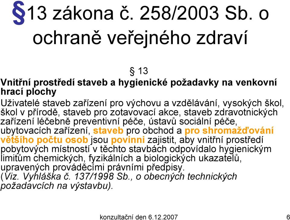 přírodě, staveb pro zotavovací akce, staveb zdravotnických zařízení léčebně preventivní péče, ústavů sociální péče, ubytovacích zařízení, staveb pro obchod a pro shromažďování