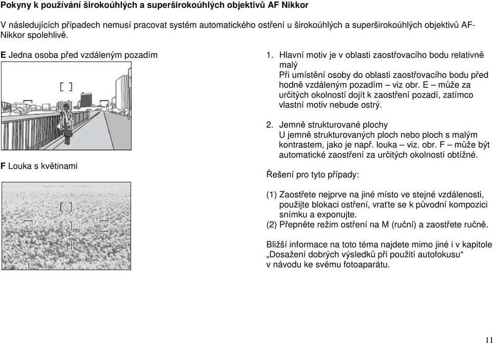 Hlavní motiv je v oblasti zaostřovacího bodu relativně malý Při umístění osoby do oblasti zaostřovacího bodu před hodně vzdáleným pozadím viz obr.