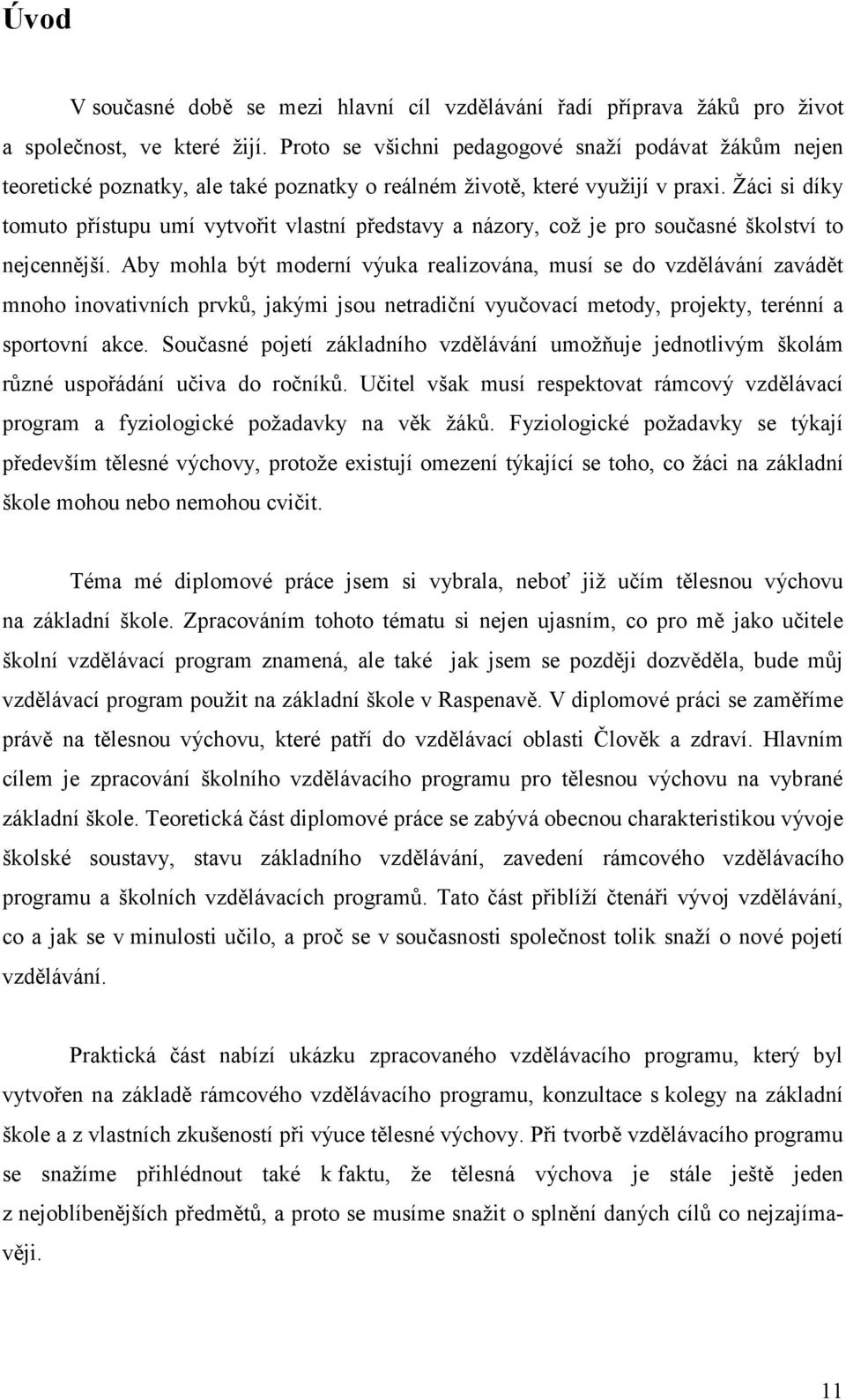 Žáci si díky tomuto přístupu umí vytvořit vlastní představy a názory, což je pro současné školství to nejcennější.