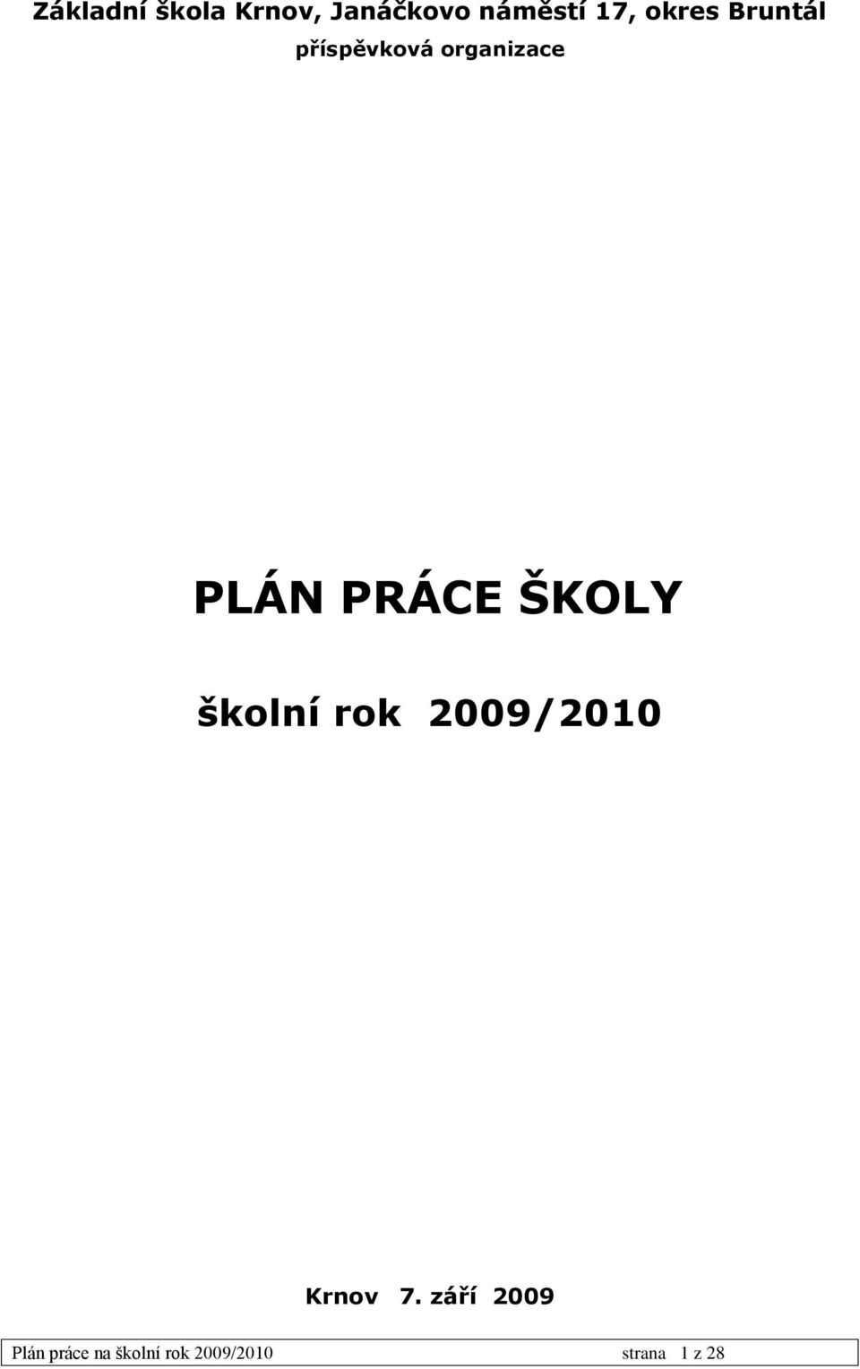 PRÁCE ŠKOLY školní rok 2009/2010 Krnov 7.