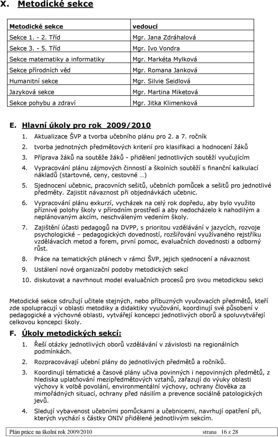 Aktualizace ŠVP a tvorba učebního plánu pro 2. a 7. ročník 2. tvorba jednotných předmětových kriterií pro klasifikaci a hodnocení žáků 3.