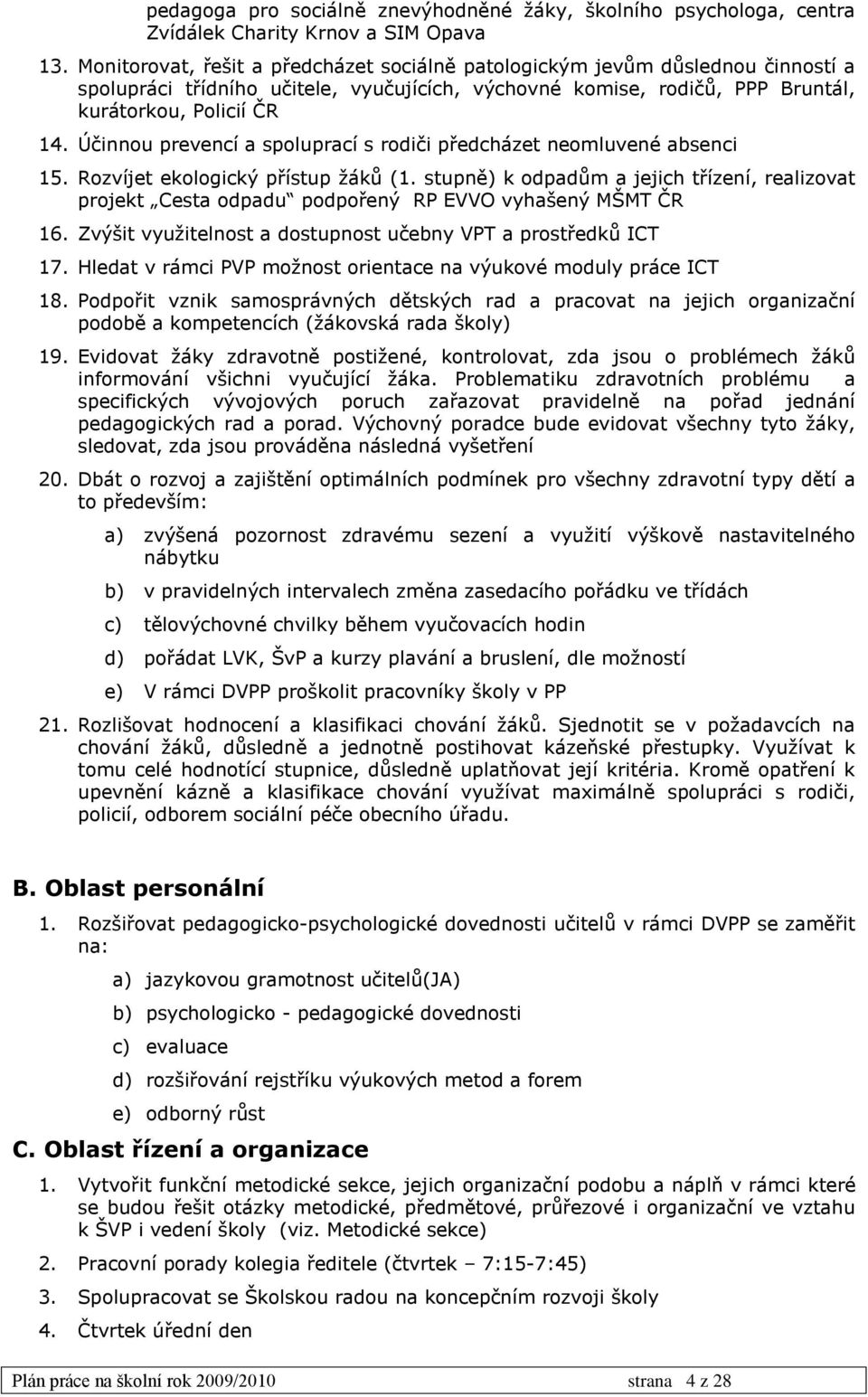 Účinnou prevencí a spoluprací s rodiči předcházet neomluvené absenci 15. Rozvíjet ekologický přístup žáků (1.