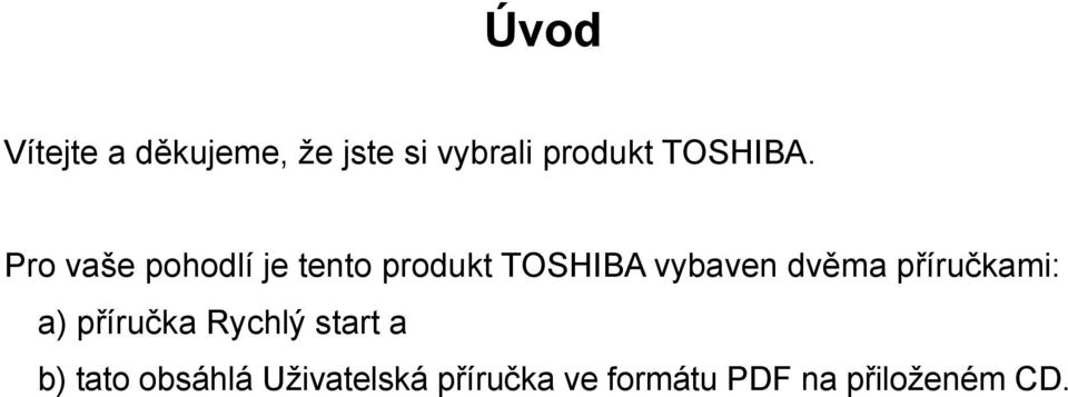 Pro vaše pohodlí je tento produkt TOSHIBA vybaven dvěma