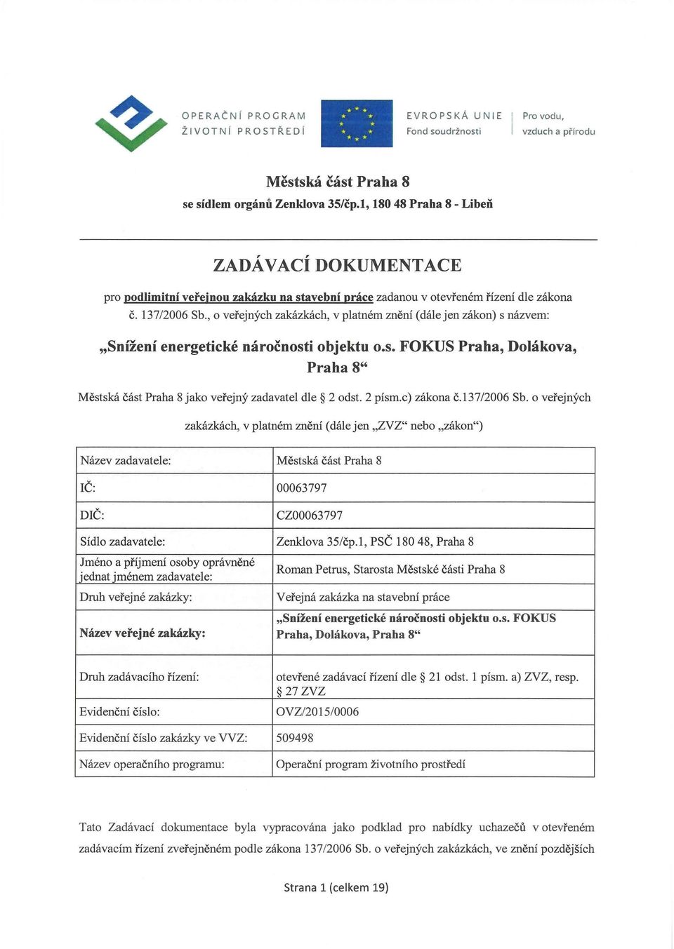 , o veřejných zakázkách, v platném znění (dále jen zákon) s názvem: "Snížení energetické náročnosti objektu o.s, FOKUS Praha, Dolákova, Praha 8" Městská část Praha 8 jako veřejný zadavatel dle 2 odst.