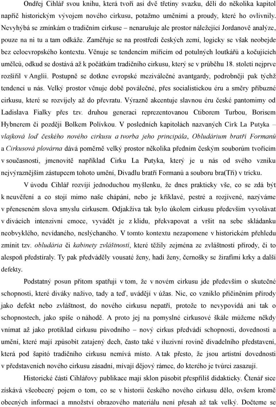 Zaměřuje se na prostředí českých zemí, logicky se však neobejde bez celoevropského kontextu.