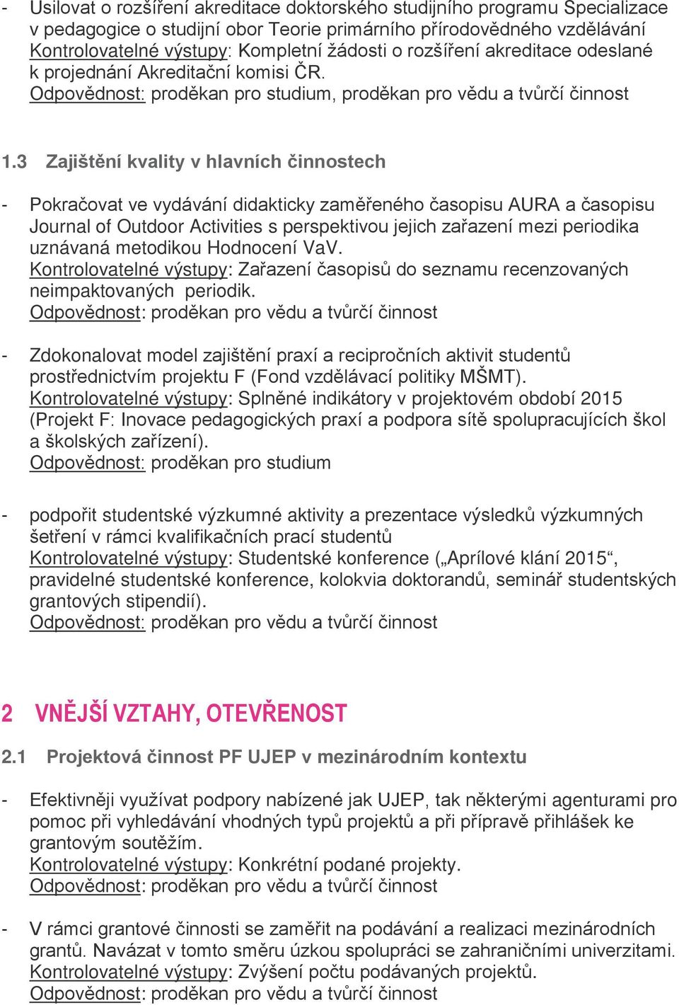 3 Zajištění kvality v hlavních činnostech - Pokračovat ve vydávání didakticky zaměřeného časopisu AURA a časopisu Journal of Outdoor Activities s perspektivou jejich zařazení mezi periodika uznávaná