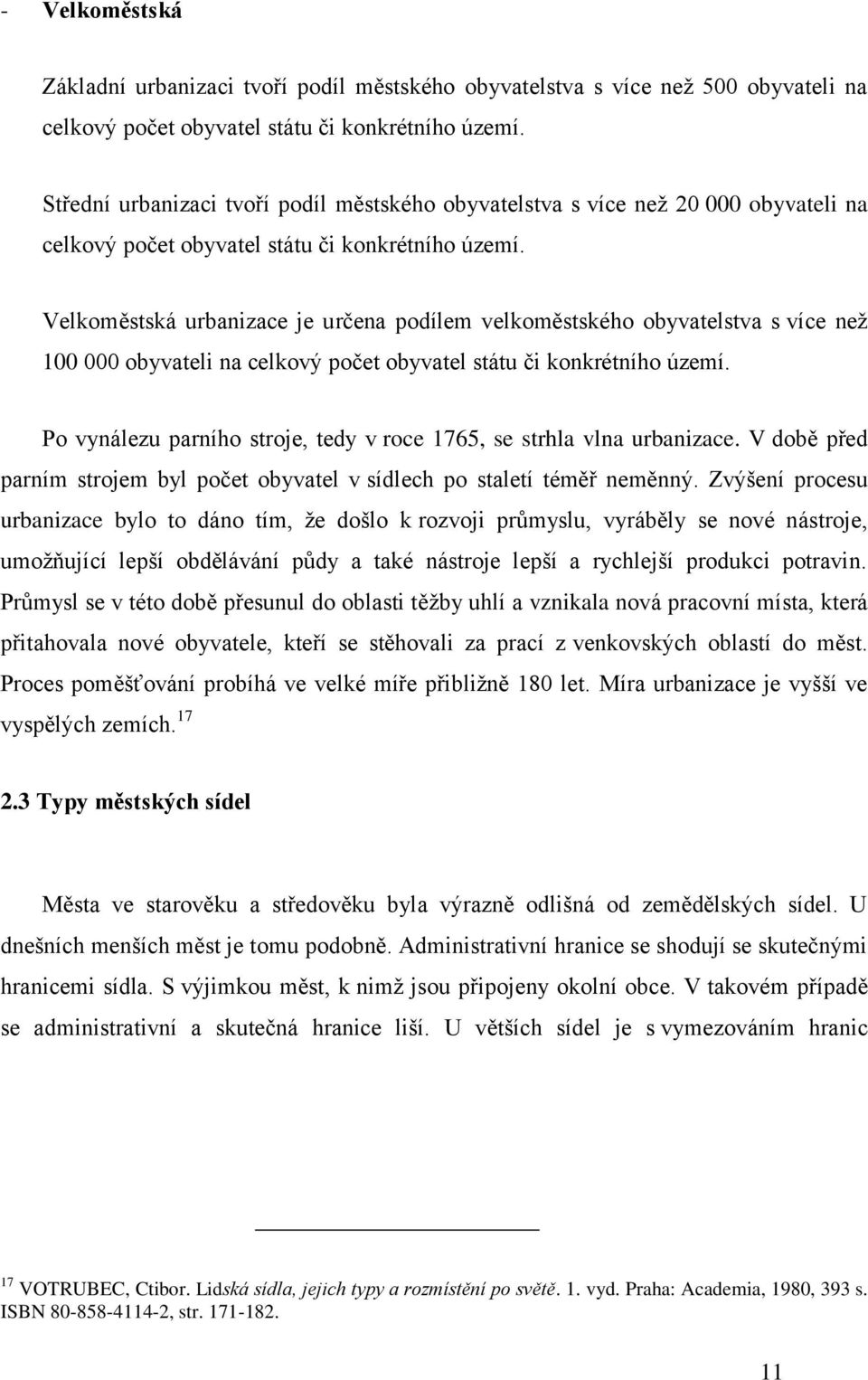 Velkoměstská urbanizace je určena podílem velkoměstského obyvatelstva s více než 100 000 obyvateli na celkový počet obyvatel státu či konkrétního území.