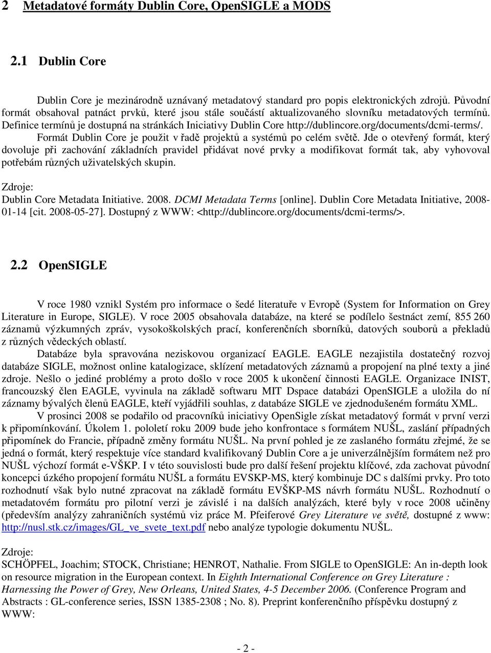 org/documents/dcmi-terms/. Formát Dublin Core je použit v řadě projektů a systémů po celém světě.