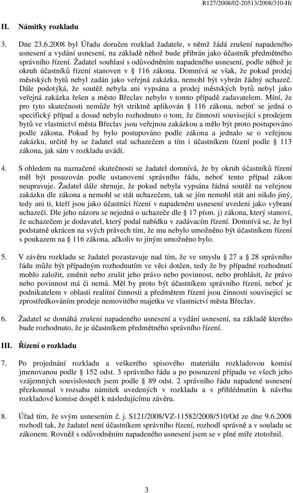 Žadatel souhlasí s odůvodněním napadeného usnesení, podle něhož je okruh účastníků řízení stanoven v 116 zákona.