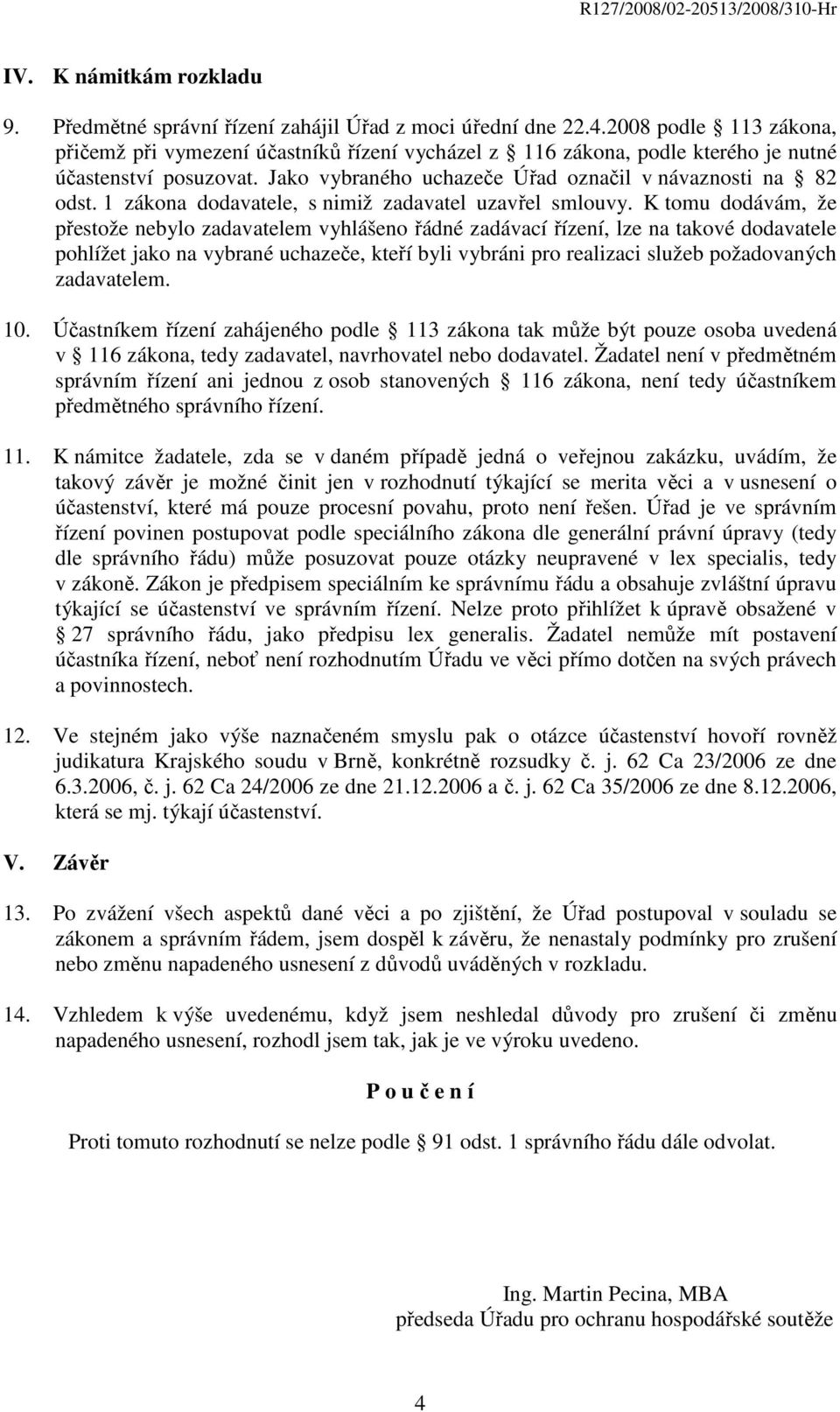 1 zákona dodavatele, s nimiž zadavatel uzavřel smlouvy.