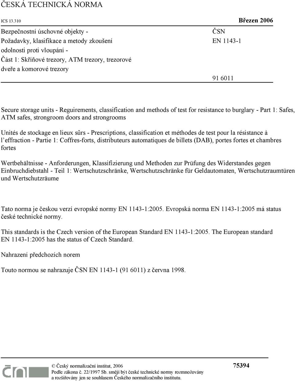 1143-1 91 6011 Secure storage units - Reguirements, classification and methods of test for resistance to burglary - Part 1: Safes, ATM safes, strongroom doors and strongrooms Unités de stockage en