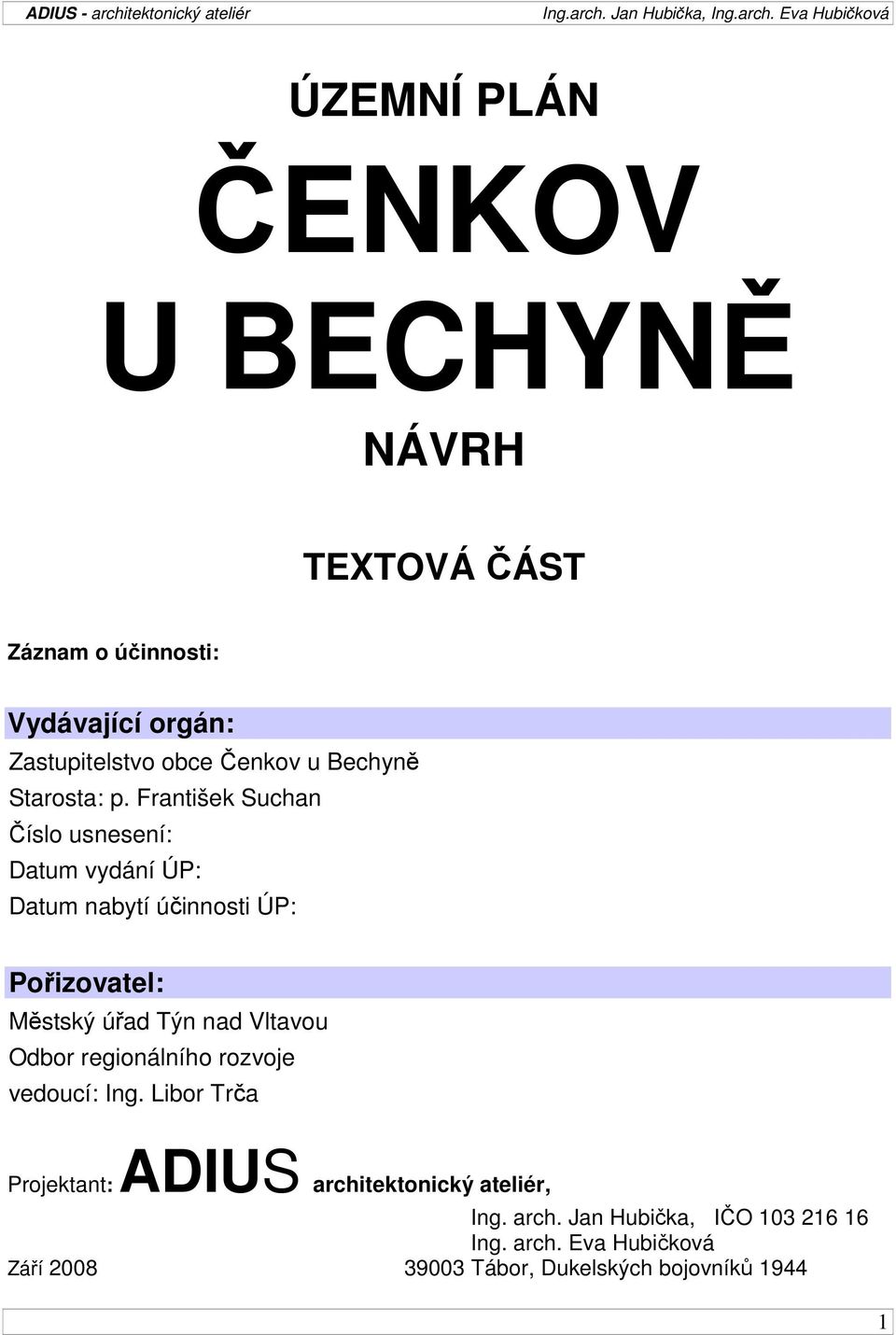 František Suchan Číslo usnesení: Datum vydání ÚP: Datum nabytí účinnosti ÚP: Pořizovatel: Městský úřad Týn nad