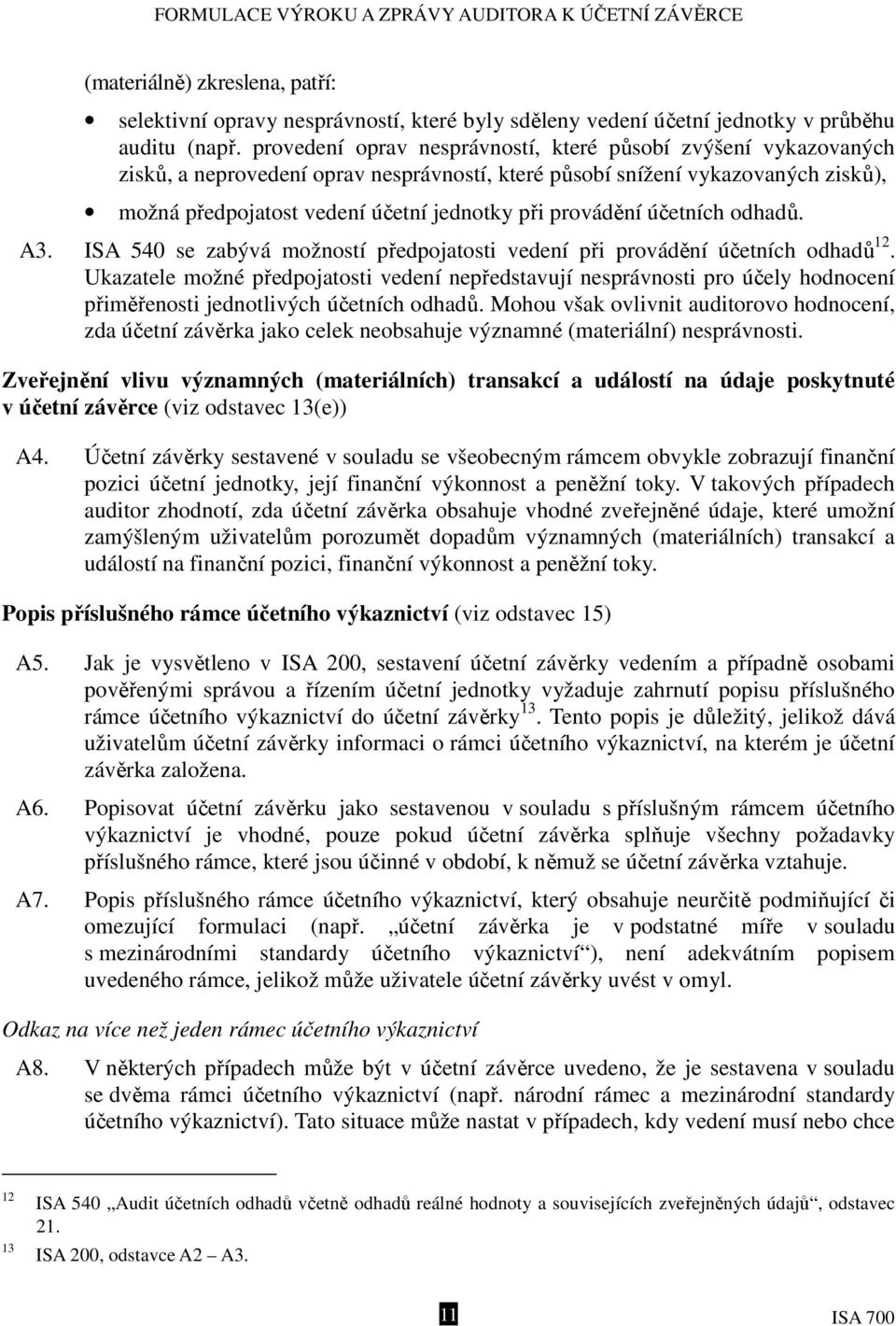 provádění účetních odhadů. A3. ISA 540 se zabývá možností předpojatosti vedení při provádění účetních odhadů 12.