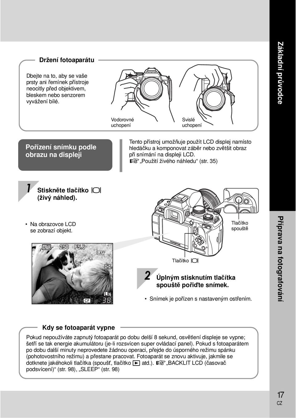 snímání na displeji LCD. g Použití živého náhledu (str. 35) 1 Stiskněte tlačítko u (živý náhled). Na obrazovce LCD se zobrazí objekt. P 250 F5.