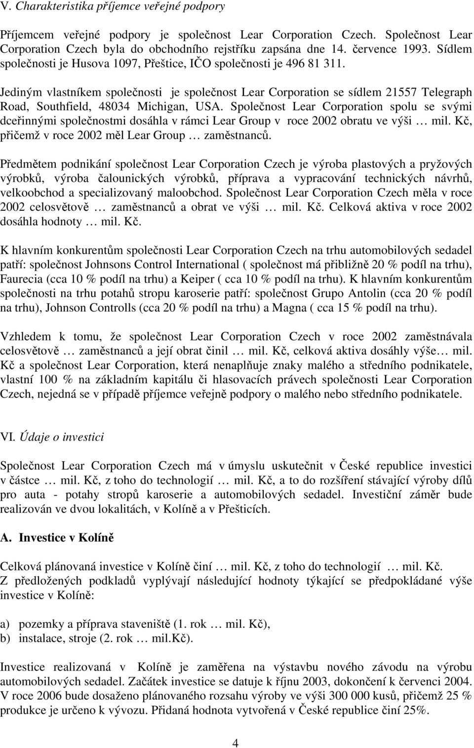 Jediným vlastníkem společnosti je společnost Lear Corporation se sídlem 21557 Telegraph Road, Southfield, 48034 Michigan, USA.