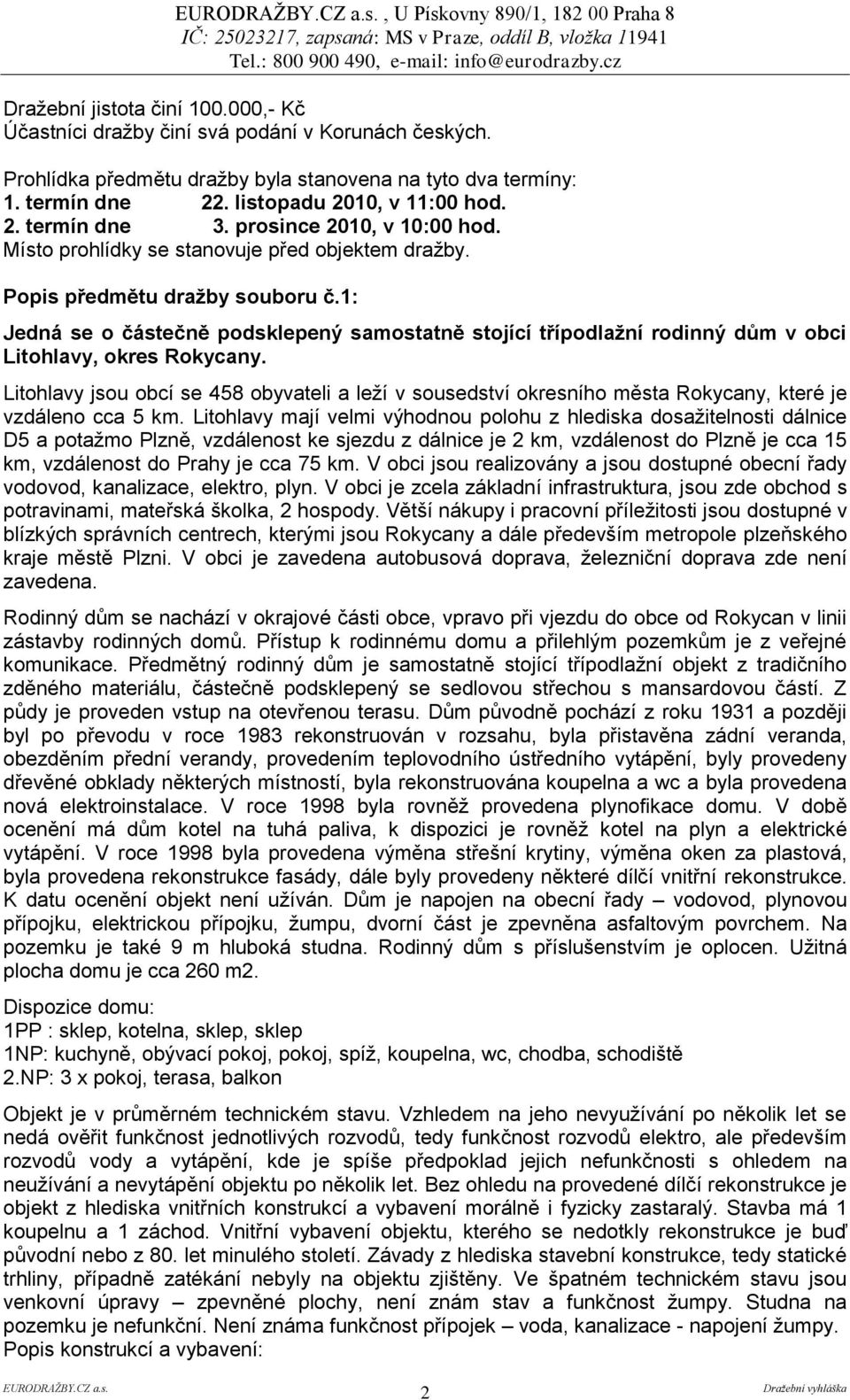 1: Jedná se o částečně podsklepený samostatně stojící třípodlaţní rodinný dům v obci Litohlavy, okres Rokycany.