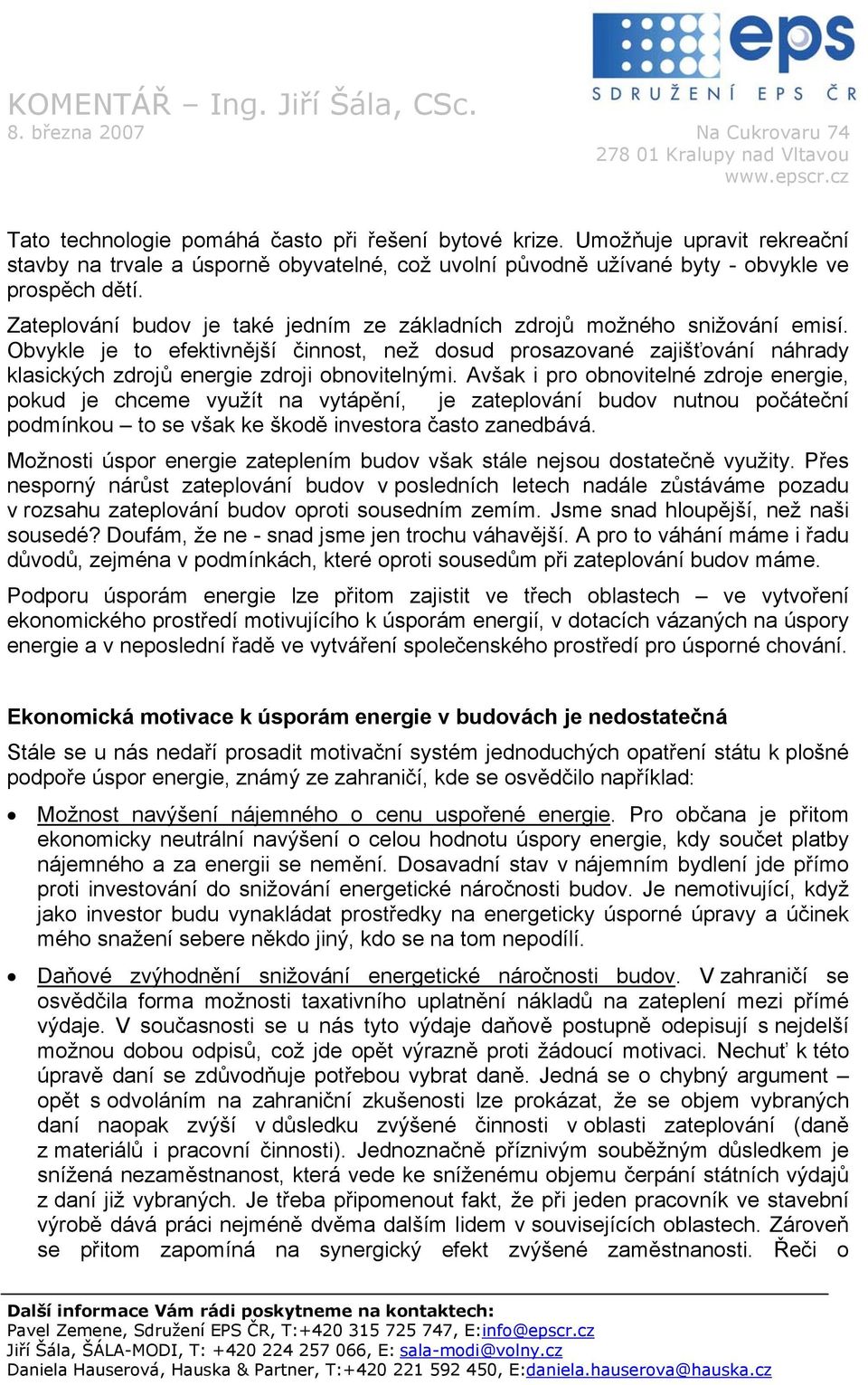 Obvykle je to efektivnější činnost, než dosud prosazované zajišťování náhrady klasických zdrojů energie zdroji obnovitelnými.