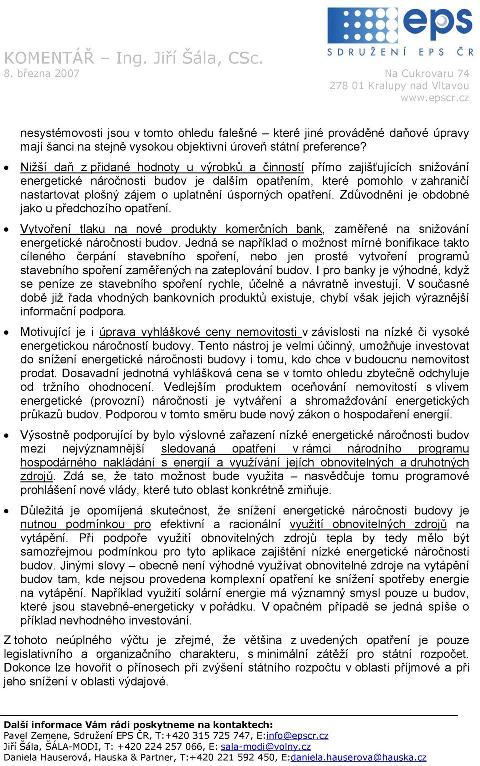 úsporných opatření. Zdůvodnění je obdobné jako u předchozího opatření. Vytvoření tlaku na nové produkty komerčních bank, zaměřené na snižování energetické náročnosti budov.