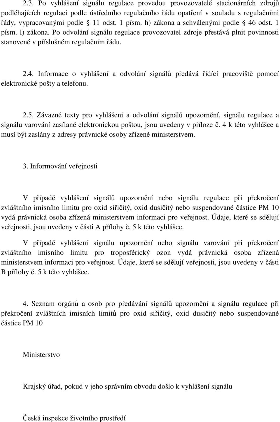 2.5. Závazné texty pro vyhlášení a odvolání signálů upozornění, signálu regulace a signálu varování zasílané elektronickou poštou, jsou uvedeny v příloze č.