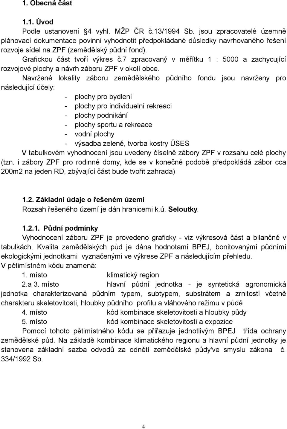 7 zpracovaný v měřítku 1 : 5000 a zachycující rozvojové plochy a návrh záboru ZPF v okolí obce.