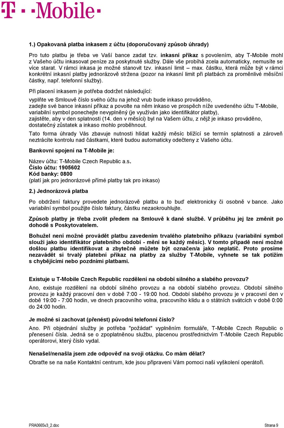 inkasní limit max. částku, která může být v rámci konkrétní inkasní platby jednorázově stržena (pozor na inkasní limit při platbách za proměnlivé měsíční částky, např. telefonní služby).