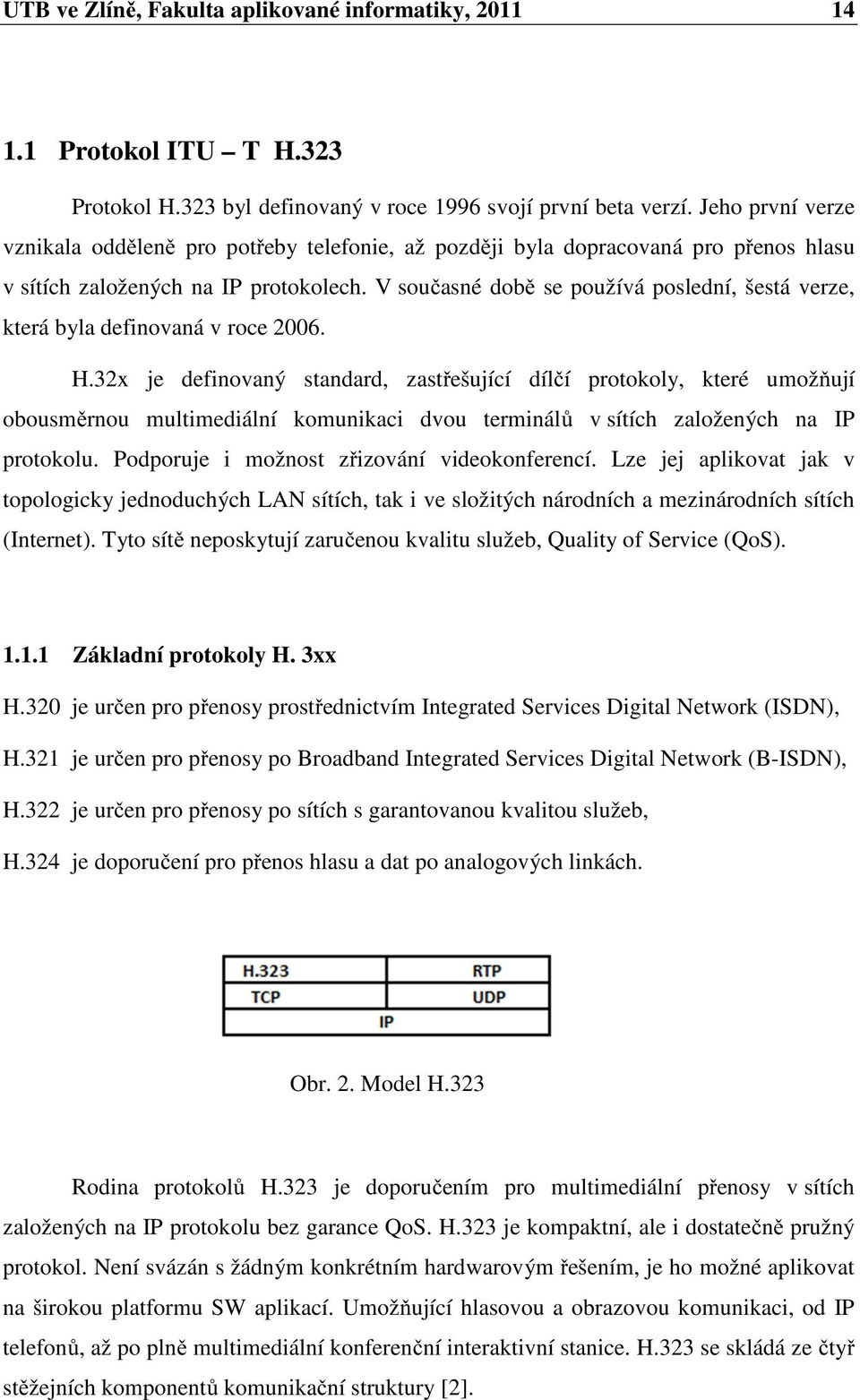 V současné době se používá poslední, šestá verze, která byla definovaná v roce 2006. H.