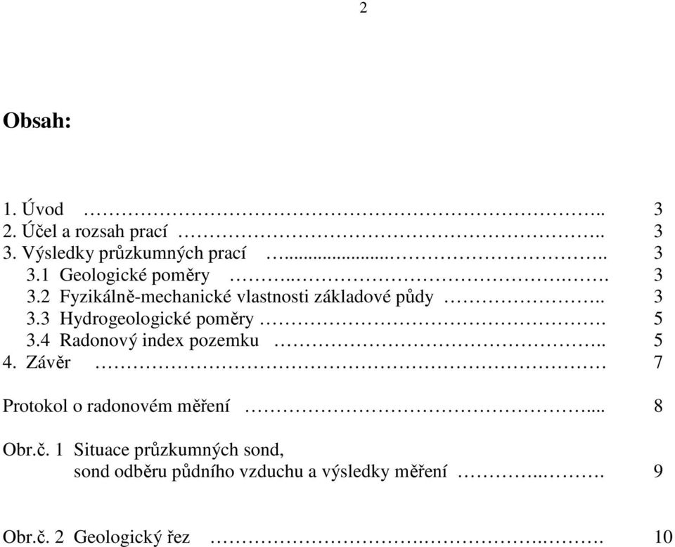 4 Radonový index pozemku.. 5 4. Závěr 7 Protokol o radonovém měření... 8 Obr.č.